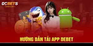 Hướng Dẫn 2 Cách Tải App Debet Đầy Đủ A → Z Cho Newbie