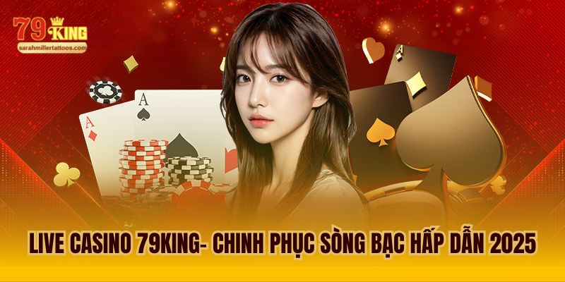 Live Casino 79king – Sảnh Game Có Tỷ Lệ Thưởng Cao Ngất 2 Live casino 79King – Cập nhật tin tức cá cược nhanh chóng, chính xác, và thú vị nhất