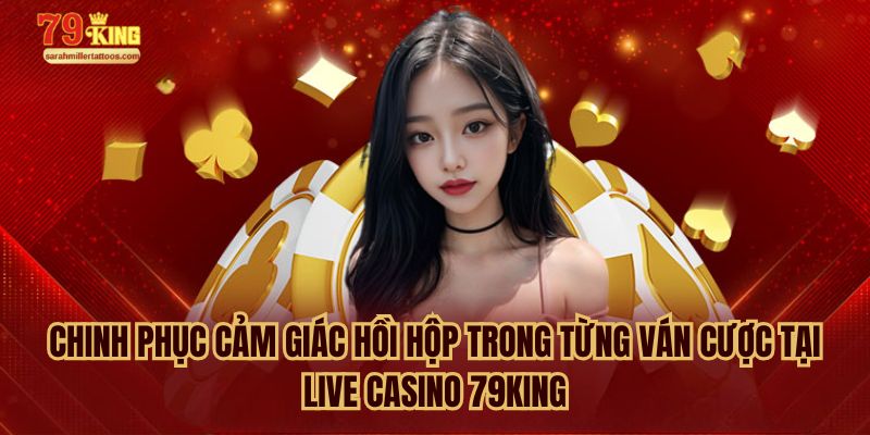 Live Casino 79king – Sảnh Game Có Tỷ Lệ Thưởng Cao Ngất 4 Dealer xinh đẹp, bàn cược hấp dẫn – tất cả đều hội tụ tại live casino 79king