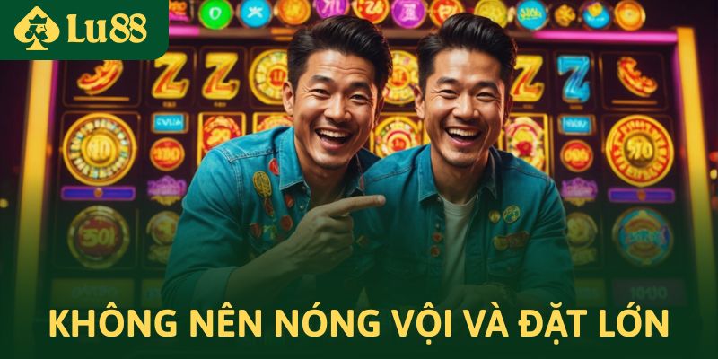Săn hũ slot 10 tỷ tại LU88 – Cơ hội đổi đời ngay trong tầm tay 4 Nóng vội và đặt cược quá lớn ngay từ đầu là những sai lầm phổ biến
